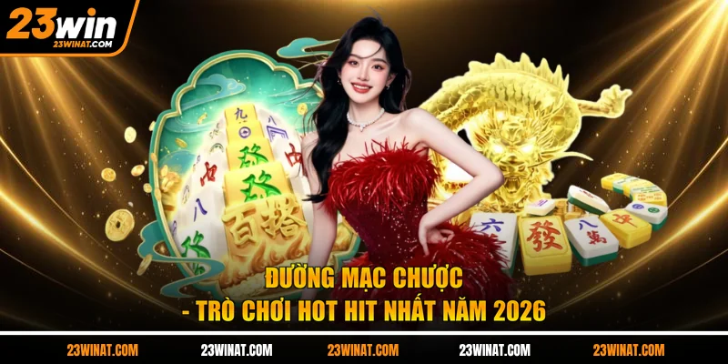 Đường Mạc Chược - Trò chơi hot hit nhất năm 2026
