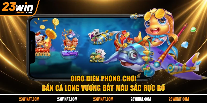 Giao diện phòng chơi bắn cá long vương đầy màu sắc rực rỡ