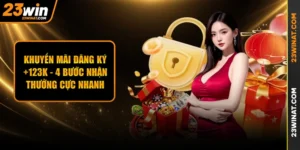 Khuyến Mãi Đăng Ký +123k - 4 Bước Nhận Thưởng Cực Nhanh 