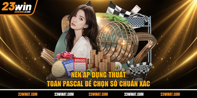 Nên áp dụng thuật toán Pascal để chọn số chuẩn xác